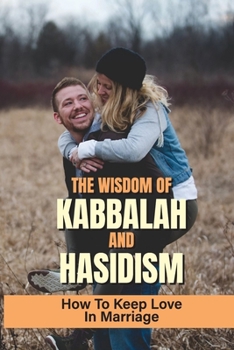 Paperback The Wisdom Of Kabbalah And Hasidism: How To Keep Love In Marriage: How To Show Love To Your Husband Book