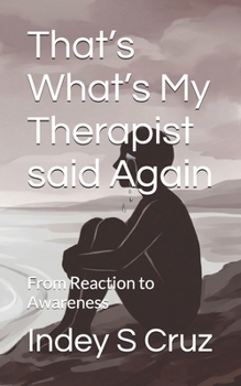 Paperback That's What's My Therapist said Again: From Reaction to Awareness Book