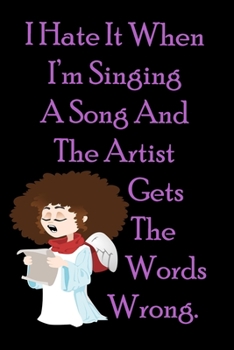 I Hate It When I’m Singing A Song And The Artist Gets The Words Wrong. : Funny Gag Gift for Adults Spiral Notebook / Journal Family Gift To keeping ... journal notebook Size at 6 x 9 with 120 Pages