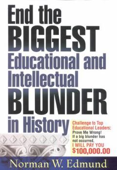 Hardcover End The Biggest Educational And Intellectual Blunder In History: A $100,000 Challenge To Our Top Educational Leaders Book