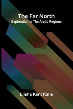 Paperback The Far North: Exploration in the Arctic Regions Book
