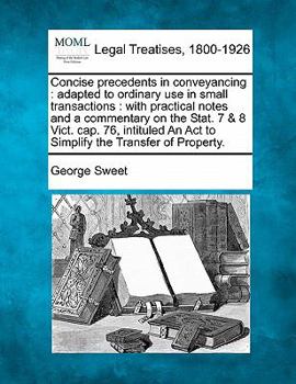 Paperback Concise precedents in conveyancing: adapted to ordinary use in small transactions: with practical notes and a commentary on the Stat. 7 & 8 Vict. cap. Book