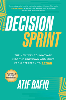 Hardcover Decision Sprint: The New Way to Innovate Into the Unknown and Move from Strategy to Action Book