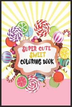 Paperback Super cute Sweet Coloring Book: 26 coloring pages For kids of all ages! Book