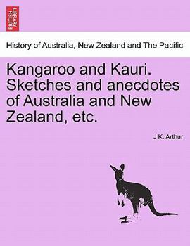 Paperback Kangaroo and Kauri. Sketches and Anecdotes of Australia and New Zealand, Etc. Book