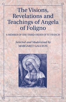 Paperback The Visions, Revelations and Teachings of Angela of Foligno: A Member of the Third Order of St Francis Book