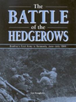 Hardcover The Battle of the Hedgerows: Bradley's First Army in Normandy, June-July 1944 Book