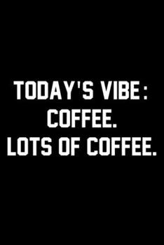 Paperback Today's Vibe: Coffee. Lots of Coffee.: Wide Ruled Composition Notebook Book