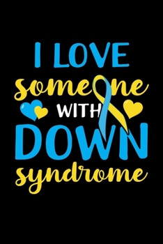 I Love Someone With Down Syndrome: Down Syndrome Awareness Journal, Diary, Notebook or Gift