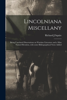 Paperback Lincolniana Miscellany; Being Unrelated Dissertations on Wartime Literature and a Man Named Herndon, With Some Bibliographical Notes Added Book