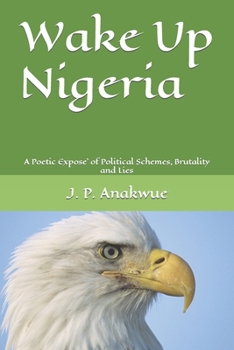 Paperback Wake Up Nigeria: A Poetic Expose`of Political Schemes, Brutality and Lies Book