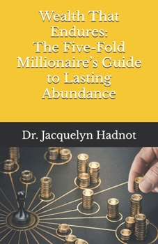 Wealth That Endures: The Five-Fold Millionaire’s Guide to Lasting Abundance