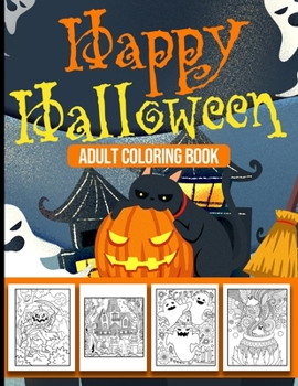 Paperback Happy Halloween Adult Coloring Book: Tricks and Treats Halloween Coloring Book for Adults Relaxation - 40 Unique Designs, Pumpkins, Haunted Houses, Gh Book
