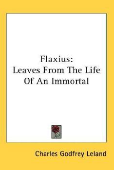 Flaxius, Leaves from the Life of an Immortal