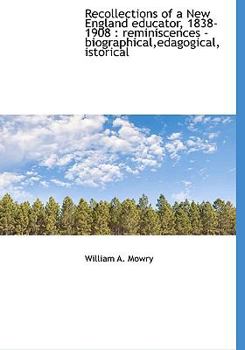 Hardcover Recollections of a New England educator, 1838-1908: reminiscences - biographical, edagogical, istori Book