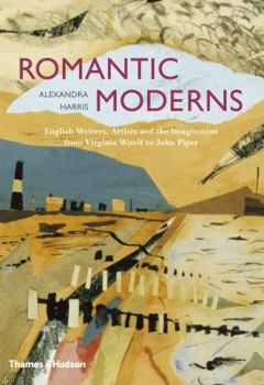 Hardcover Romantic Moderns: English Writers, Artists and the Imagination from Virginia Woolf to John Piper Book