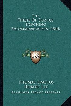 Paperback The Theses Of Erastus Touching Excommunication (1844) Book