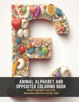 Paperback Animal Alphabet and Opposites Coloring Book: Meet Cute and Learn the Alphabet with this Fun for Kids Book