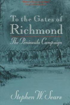 To the Gates of Richmond: The Peninsula Campaign