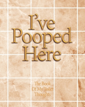 Paperback I've Pooped Here: The funny book for Toilet thoughts to write down some ideas in that time that you're just making a poop Book