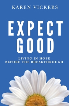 Paperback Expect Good: Living in Hope Before the Breakthrough Book