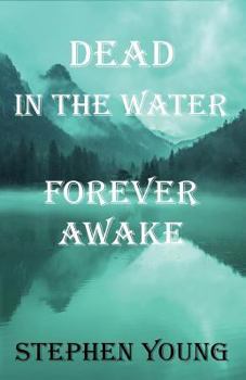 Paperback Dead in the Water; Forever Awake.: The True, Mysterious, and Unexplained Story of the Drowning Young Men. Book