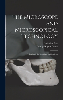 Hardcover The Microscope and Microscopical Technology: A Textbook for Physicians and Students Book