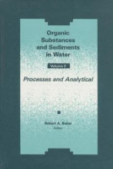 Hardcover Organic Substances and Sediments in Water: Volume II: Processes and Analytical Book