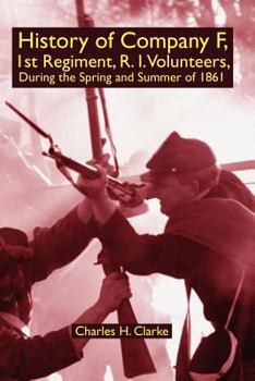 History Of Company F, 1st Regiment, Rhode Island Volunteers, During The Spring And Summer Of 1861 (1891)