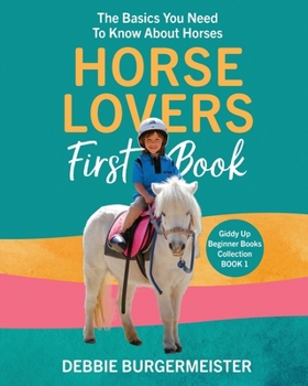 Paperback Horse Lovers First Book: Giddy Up Beginner Books (1): The Basics You Need To Know About Horses Book