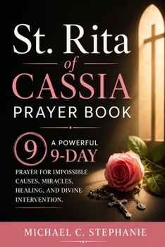 Paperback St. Rita Of Cassia Prayer Book: A Powerful 9-Day Prayer for Impossible Causes, Urgent Miracles, Healing, and Divine Intervention. Book