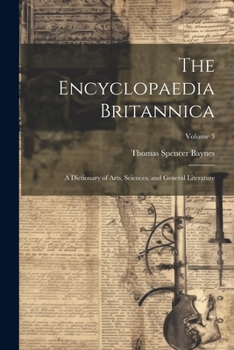 Paperback The Encyclopaedia Britannica: A Dictionary of Arts, Sciences, and General Literature; Volume 3 Book