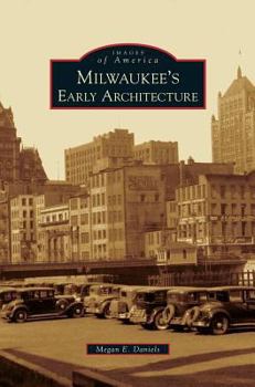 Milwaukee's Early Architecture (Images of America: Wisconsin) - Book  of the Images of America: Wisconsin