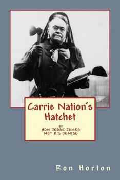 Paperback Carrie Nation's Hatchet: How Jesse James Met His Demise Book