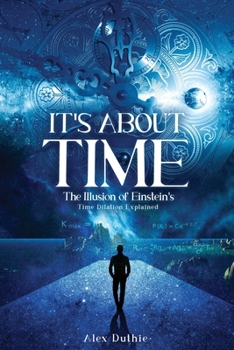 Paperback It's About Time The Illusion of Einstein's Time Dilation Explained Book