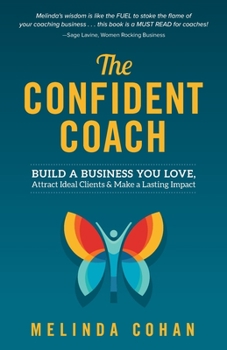 Paperback The Confident Coach: Build a Business You Love, Attract Ideal Clients & Make a Lasting Impact Book