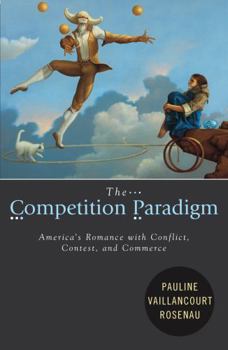 Hardcover The Competition Paradigm: America's Romance with Conflict, Contest, and Commerce Book