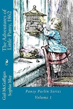 Paperback The Adventures of Little Pansy, 1862: Pansy Parlin Series...My Little Folks Books Book
