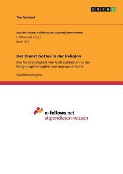 Paperback Der Dienst Gottes in der Religion: Die Notwendigkeit von Gottesdiensten in der Religionsphilosophie von Immanuel Kant [German] Book