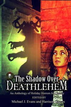 Paperback The Shadow Over Deathlehem: An Anthology of Holiday Horrors for Charity Book