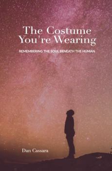 Paperback The Costume You're Wearing: Remembering the Soul Beneath the Human Book