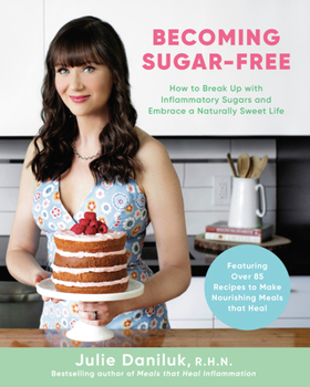 Paperback Becoming Sugar-Free: How to Break Up with Inflammatory Sugars and Embrace a Naturally Sweet Life Book