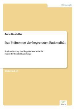 Paperback Das Phänomen der begrenzten Rationalität: Konkretisierung und Implikationen für die Hersteller-Handel-Beziehung [German] Book