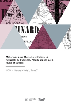 Paperback Matériaux Pour l'Histoire Primitive Et Naturelle de l'Homme, l'Étude Du Sol, de la Faune Et La Flore: Revue Illustrée [French] Book