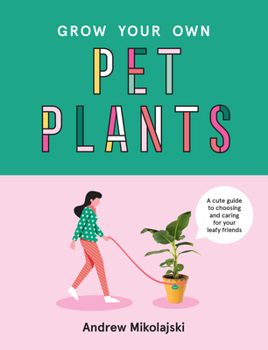 Hardcover Grow Your Own Pet Plants: A Cute Guide to Choosing and Caring for Your Leafy Friends Book