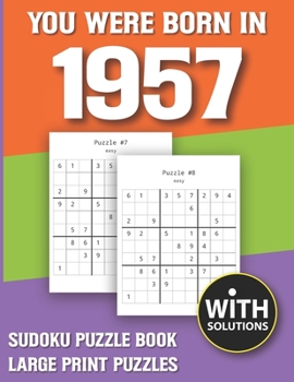 You Were Born In 1957: Sudoku Puzzle Book: Puzzle Book For Adults Large Print Sudoku Game Holiday Fun-Easy To Hard Sudoku Puzzles