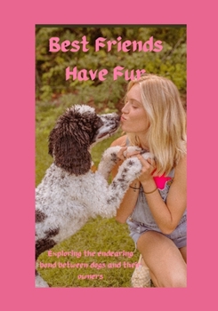Paperback Best Friends have Fur: Exploring the Endearing relationship between Dogs and their Owners Book