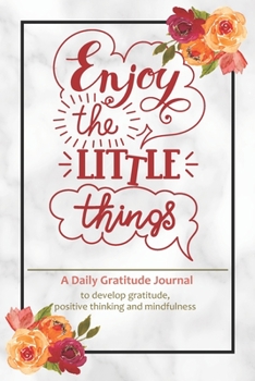 Paperback Enjoy The Little Things - A Daily Gratitude Journal: Daily Positivity Diary to Develop Gratitude and Mindfulness with Prompts for Boys Girls Teens Men Book