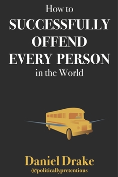 Paperback How to Successfully Offend Every Person in the World Book