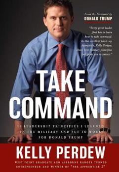 Hardcover Take Command: 10 Leadership Principles I Learned in the Military and Put to Wrok for Donald Trump Book